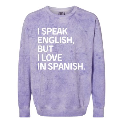 I Speak English But I Love In Spanish Colorblast Crewneck Sweatshirt