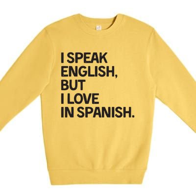 I Speak English But I Love In Spanish Premium Crewneck Sweatshirt