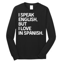 I Speak English But I Love In Spanish Long Sleeve Shirt