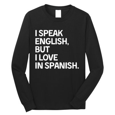 I Speak English But I Love In Spanish Long Sleeve Shirt