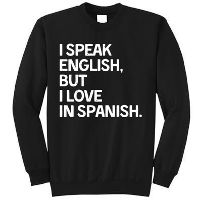 I Speak English But I Love In Spanish Sweatshirt