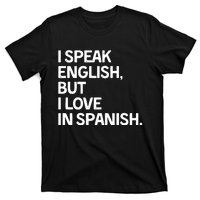 I Speak English But I Love In Spanish T-Shirt