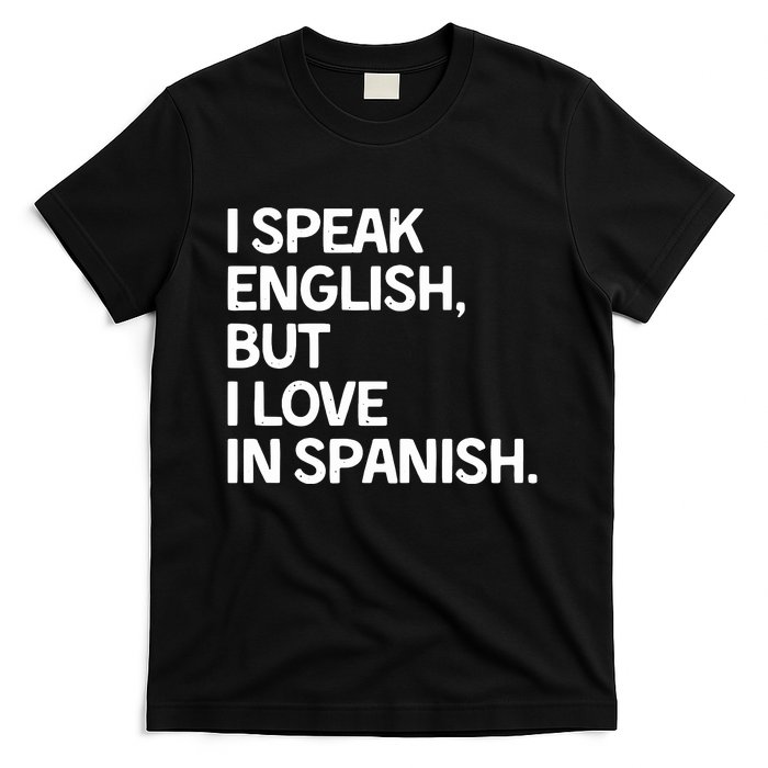 I Speak English But I Love In Spanish T-Shirt