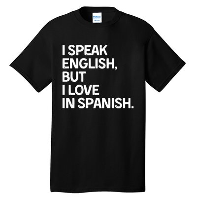 I Speak English But I Love In Spanish Tall T-Shirt