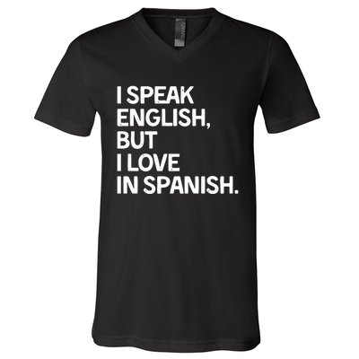 I Speak English But I Love In Spanish V-Neck T-Shirt