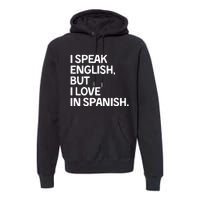 I Speak English But I Love In Spanish Premium Hoodie