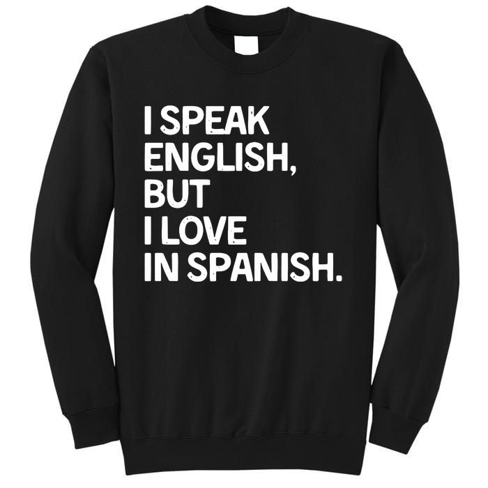 I Speak English But I Love In Spanish Tall Sweatshirt