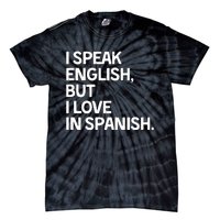 I Speak English But I Love In Spanish Tie-Dye T-Shirt