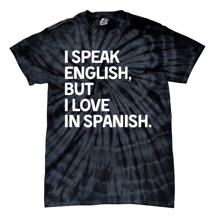 I Speak English But I Love In Spanish Tie-Dye T-Shirt