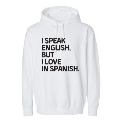 I Speak English But I Love In Spanish Garment-Dyed Fleece Hoodie