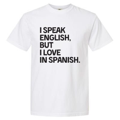 I Speak English But I Love In Spanish Garment-Dyed Heavyweight T-Shirt