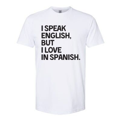 I Speak English But I Love In Spanish Softstyle CVC T-Shirt