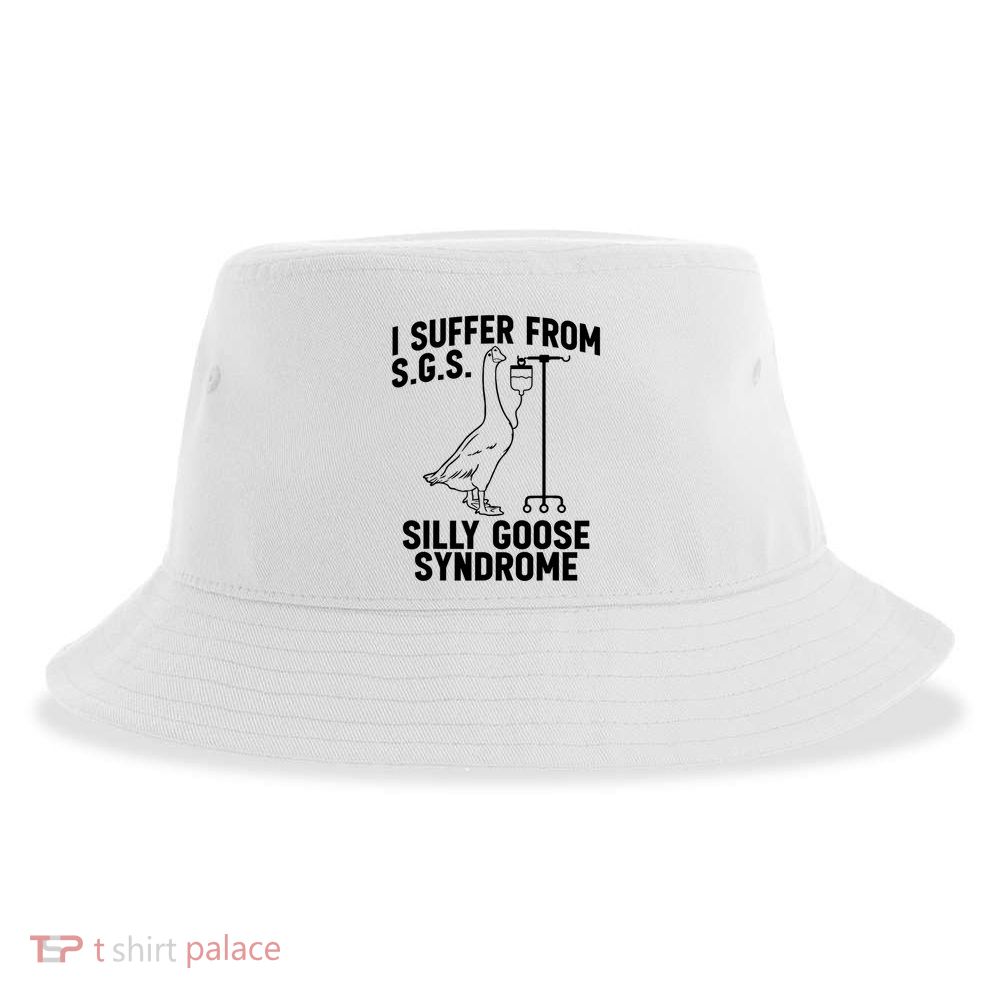 I Suffer From Silly Goose Syndrome Funny Goose Joke Humor Sustainable Bucket Hat