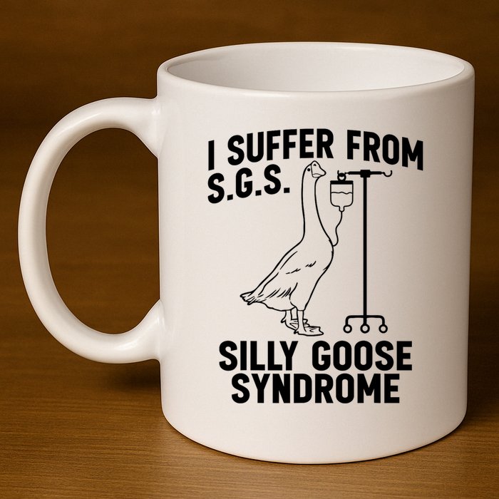I Suffer From Silly Goose Syndrome Funny Goose Joke Humor 11oz C Handle Ceramic Mug