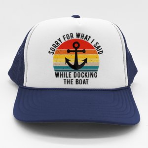 IM Sorry For What I Said When I Was Docking The Boat Trucker Hat