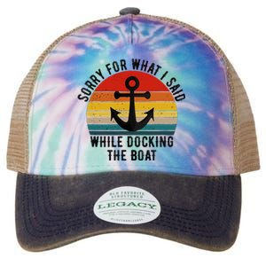 IM Sorry For What I Said When I Was Docking The Boat Legacy Tie Dye Trucker Hat