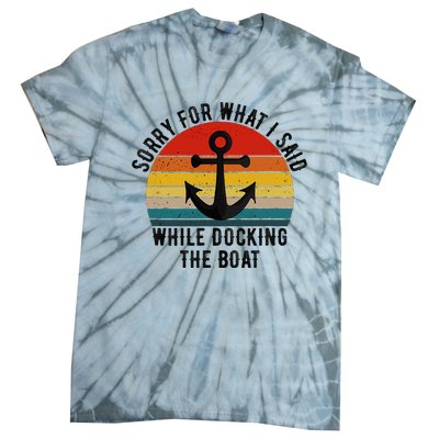 IM Sorry For What I Said When I Was Docking The Boat Tie-Dye T-Shirt