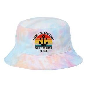 IM Sorry For What I Said When I Was Docking The Boat Tie Dye Newport Bucket Hat