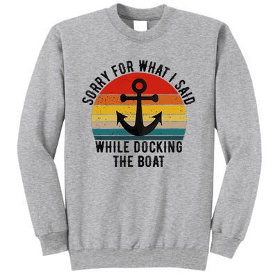 IM Sorry For What I Said When I Was Docking The Boat Tall Sweatshirt