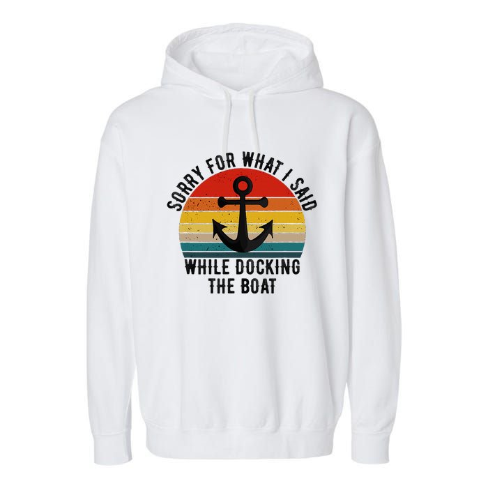 IM Sorry For What I Said When I Was Docking The Boat Garment-Dyed Fleece Hoodie