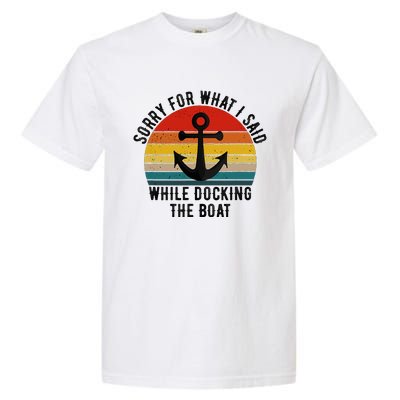 IM Sorry For What I Said When I Was Docking The Boat Garment-Dyed Heavyweight T-Shirt