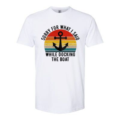 IM Sorry For What I Said When I Was Docking The Boat Softstyle CVC T-Shirt