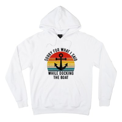 IM Sorry For What I Said When I Was Docking The Boat Hoodie