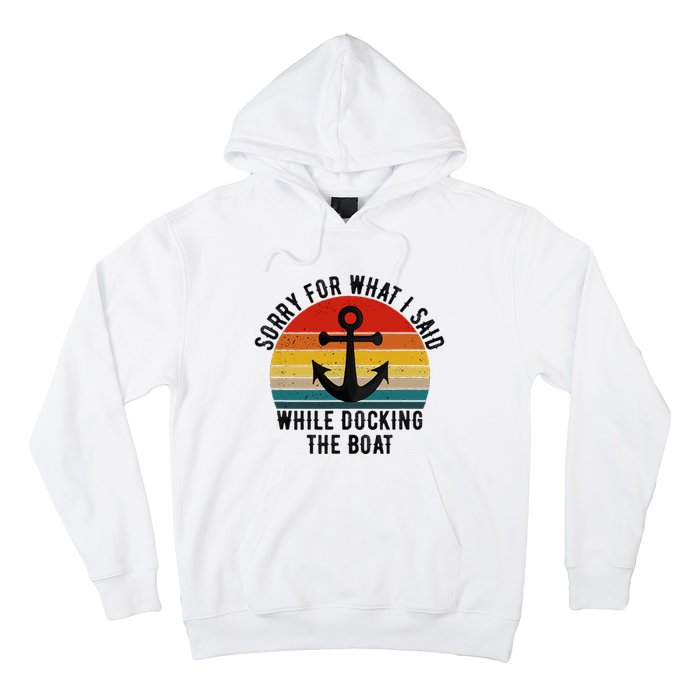 IM Sorry For What I Said When I Was Docking The Boat Hoodie