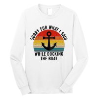 IM Sorry For What I Said When I Was Docking The Boat Long Sleeve Shirt