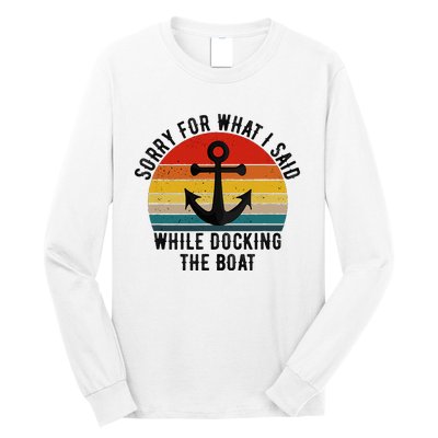 IM Sorry For What I Said When I Was Docking The Boat Long Sleeve Shirt