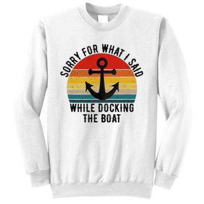 IM Sorry For What I Said When I Was Docking The Boat Sweatshirt