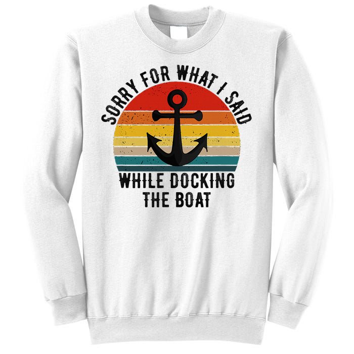 IM Sorry For What I Said When I Was Docking The Boat Sweatshirt