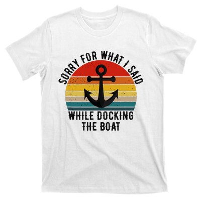 IM Sorry For What I Said When I Was Docking The Boat T-Shirt