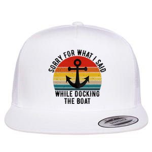 IM Sorry For What I Said When I Was Docking The Boat Flat Bill Trucker Hat