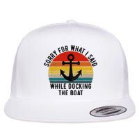 IM Sorry For What I Said When I Was Docking The Boat Flat Bill Trucker Hat