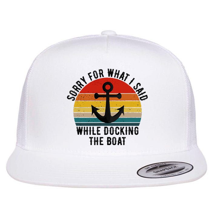 IM Sorry For What I Said When I Was Docking The Boat Flat Bill Trucker Hat