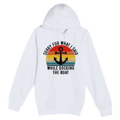 IM Sorry For What I Said When I Was Docking The Boat Premium Pullover Hoodie