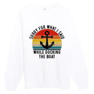 IM Sorry For What I Said When I Was Docking The Boat Premium Crewneck Sweatshirt