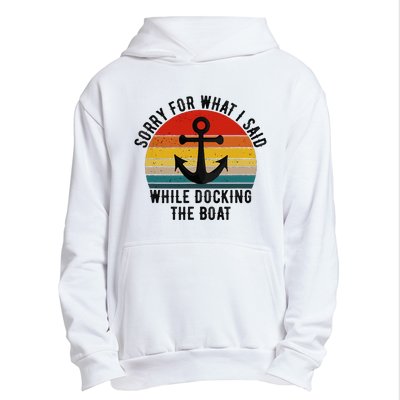 IM Sorry For What I Said When I Was Docking The Boat Urban Pullover Hoodie