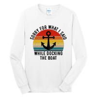 IM Sorry For What I Said When I Was Docking The Boat Tall Long Sleeve T-Shirt