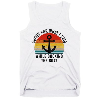 IM Sorry For What I Said When I Was Docking The Boat Tank Top