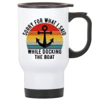 IM Sorry For What I Said When I Was Docking The Boat Stainless Steel Travel Mug