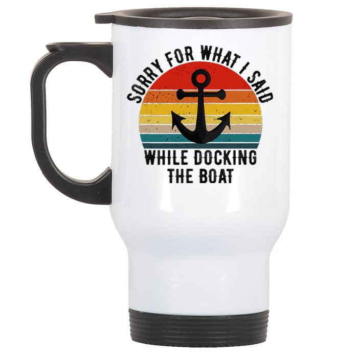 IM Sorry For What I Said When I Was Docking The Boat Stainless Steel Travel Mug