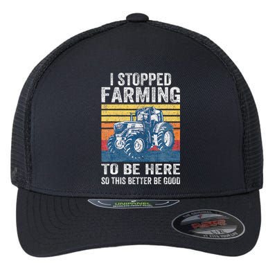 I Stopped Farming To Be Here So This Better Be Good Flexfit Unipanel Trucker Cap