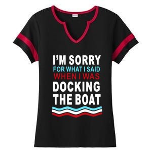 I'm Sorry For What I I'm Sorry For What I Said When I Was Docking The BoatSaid When I Was Docking The Boat Ladies Halftime Notch Neck Tee