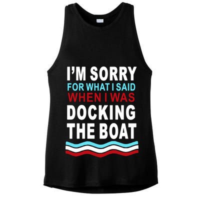 I'm Sorry For What I I'm Sorry For What I Said When I Was Docking The BoatSaid When I Was Docking The Boat Ladies PosiCharge Tri-Blend Wicking Tank