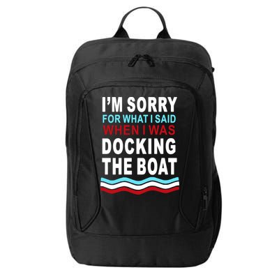 I'm Sorry For What I I'm Sorry For What I Said When I Was Docking The BoatSaid When I Was Docking The Boat City Backpack