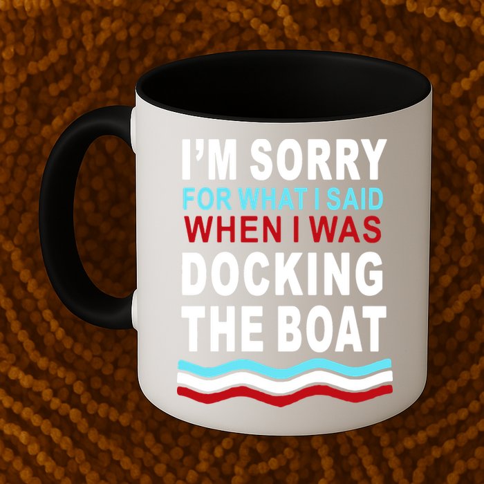 I'm Sorry For What I I'm Sorry For What I Said When I Was Docking The BoatSaid When I Was Docking The Boat Mug