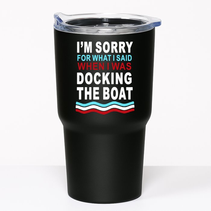 I'm Sorry For What I I'm Sorry For What I Said When I Was Docking The BoatSaid When I Was Docking The Boat Tumbler