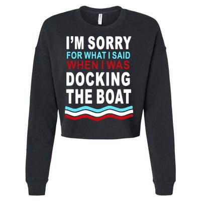 I'm Sorry For What I I'm Sorry For What I Said When I Was Docking The BoatSaid When I Was Docking The Boat Cropped Pullover Crew